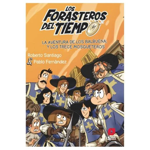 Los Forasteros Del Tiempo - La Aventura De Los Balbuena Y Los Trece Mosqueteros - Libro 13 3 Los Forasteros Del Tiempo - La Aventura De Los Balbuena Y Los Trece Mosqueteros - Libro 13