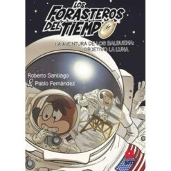 Los Forasteros Del Tiempo - La Aventura De Los Balbuena: Objetivo La Luna - Libro 12